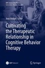 : Cultivating the Therapeutic Relationship in Cognitive Behavior Therapy, Buch