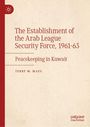 Terry M. Mays: The Establishment of the Arab League Security Force, 1961-63, Buch