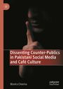 Munira Cheema: Dissenting Counter-Publics in Pakistani Social Media and Café Culture, Buch