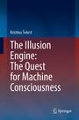 Kristina ¿Ekrst: The Illusion Engine: The Quest for Machine Consciousness, Buch