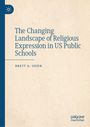 Brett A. Geier: The Changing Landscape of Religious Expression in US Public Schools, Buch