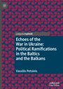Echoes of the War in Ukraine: Political Ramifications in the Baltics and the Balkans. Vassilis Petsinis. Geometrisches Muster.