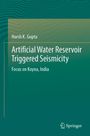 Harsh K. Gupta: Artificial Water Reservoir Triggered Seismicity, Buch