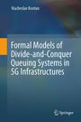 Viacheslav Kovtun: Formal Models of Divide-and-Conquer Queuing Systems in 5G Infrastructures, Buch
