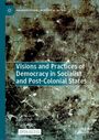 : Visions and Practices of Democracy in Socialist and Post-Colonial States, Buch