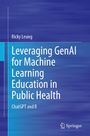 Ricky Leung: Leveraging GenAI for Machine Learning Education in Public Health, Buch