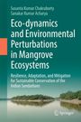 Susanta Kumar Chakraborty: Eco-dynamics and Environmental Perturbations in Mangrove Ecosystems, Buch