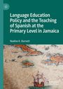 Nadine K. Barnett: Language Education Policy and the Teaching of Spanish at the Primary Level in Jamaica, Buch