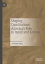 Arbenita Sopaj: Shaping Constitutions: America's Role in Japan and Kosovo, Buch
