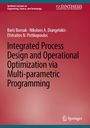 Baris Burnak: Integrated Process Design and Operational Optimization via Multi-parametric Programming, Buch