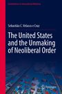 Sebastião C. Velasco e Cruz: The United States and the Unmaking of Neoliberal Order, Buch