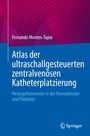 Fernando Montes-Tapia: Atlas der ultraschallgesteuerten zentralvenösen Katheterplatzierung, Buch