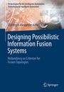 Christoph-Alexander Holst: Designing Possibilistic Information Fusion Systems, Buch