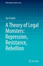Ugo Pagallo: A Theory of Legal Monsters: Repression, Resistance, Rebellion, Buch