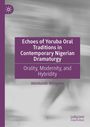 Akintunde Akinyemi: Echoes of Yoruba Oral Traditions in Contemporary Nigerian Dramaturgy, Buch