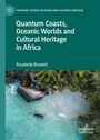 Rosabelle Boswell: Quantum Coasts, Oceanic Worlds and Cultural Heritage in Africa, Buch