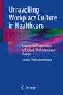 Lauren Philp-von Woyna: Unravelling Workplace Culture in Healthcare, Buch