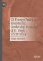 Sergey Smolnikov: US Foreign Policy and Presidential Leadership in an Age of Strategic Uncertainty, Buch