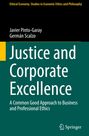 Titel: Justice and Corporate Excellence. Autoren: Javier Pinto-Garay, Germán Scalzo. Reihe: Ethical Economy. Springer-Logo.