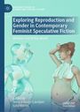 Exploring Reproduction and Gender in Contemporary Feminist Speculative Fiction, Buch