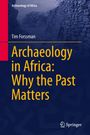 Tim Forssman: Archaeology in Africa: Why the past matters, Buch