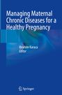 Managing Maternal Chronic Diseases for a Healthy Pregnancy, Buch