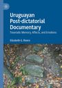 Titel: "Uruguayan Post-dictatorial Documentary: Traumatic Memory, Affects, and Emotions" von Elizabeth G. Rivero. Ein Naturbild mit Steinen und Blättern im Hintergrund.