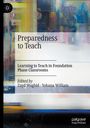 „Preparedness to Teach“, „Learning to Teach in Foundation Phase Classrooms“, herausgegeben von Zayd Waghid und Yohana William. Hintergrund ist abstrakt.