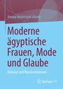 Amany Abdelrazek-Alsiefy: Moderne ägyptische Frauen, Mode und Glaube, Buch
