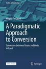 "Studies in Morphology 7. A Paradigmatic Approach to Conversion: Conversion between Nouns and Verbs in Czech."