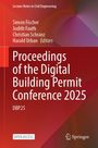 "Proceedings of the Digital Building Permit Conference 2025", Herausgeber: Simon Fischer, Judith Fauth, Christian Schranz, Harald Urban.