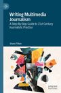 „Writing Multimedia Journalism: A Step-By-Step Guide to 21st Century Journalistic Practice“ von Shane Tilton. Bunte Collage.