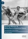 Julie Kerr-Berry: Bearing Witness to Whiteness in American Dance, Buch
