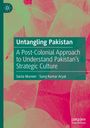 "Untangling Pakistan: A Post-Colonial Approach to Understand Pakistan’s Strategic Culture" von Sania Muneer, Saroj Kumar Aryal.