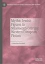 Catherine Bartlett: Mythic Jewish Figures in Nineteenth-Century Western European Fiction, Buch