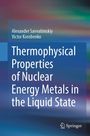 Alexander Savvatimskiy: Thermophysical Properties of Nuclear Energy Metals in the Liquid State, Buch