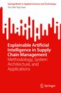 Tin-Chih Toly Chen: Explainable Artificial Intelligence in Supply Chain Management, Buch
