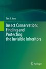 Titel: Insect Conservation: Finding and Protecting the Invisible Inheritors. Autor: Tim R. New. Grüner Hintergrund.