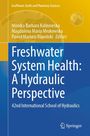 Titel: Freshwater System Health: A Hydraulic Perspective. Autoren: Monika Kalinowska, Magdalena Mrokowska.