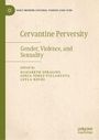 Titel: "Cervantine Perversity: Gender, Violence, and Sexuality." Herausgeber: Elizabeth Spragins, Sonia Pérez-Villanueva, Leyla Rouhi. Oben links Logo mit Text.