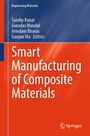"Engineering Materials. Sandip Kunar, Gurudas Mandal, Arindam Biswas, Guojun Ma Editors. Smart Manufacturing of Composite Materials."