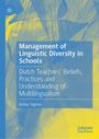 "Management of Linguistic Diversity in Schools; Dutch Teachers' Beliefs, Practices, and Understanding of Multilingualism."