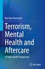 Buchtitel: Terrorism, Mental Health and Aftercare. Autor: Roel Van Overmeire. Untertitel: A Public Health Perspective.