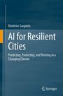 Titel: AI for Resilient Cities. Untertitel: Predicting, Protecting, and Thriving in a Changing Climate.