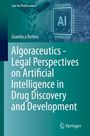 Gianluca Rotino: Algoraceutics - Legal Perspectives on Artificial Intelligence in Drug Discovery and Development, Buch