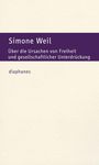Text: Simone Weil, "Über die Ursachen von Freiheit und gesellschaftlicher Unterdrückung", Verlag: diaphanes. Schlichtes Design.