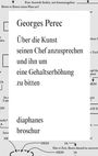 Georges Perec: Über die Kunst, seinen Chef anzusprechen und um eine Gehaltserhöhung zu bitten. diaphanes broschur.