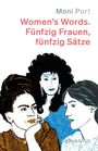 Text oben: "Moni Port. Women's Words. Fünfzig Frauen, fünfzig Sätze." 
Illustration: Drei Frauen in lebhaften Farben.