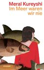 Oben steht "Meral Kureyshi Im Meer waren wir nie". Eine Frau in Rot, umgeben von mehreren Fischen.