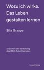 Silja Graupe: Wozu ich wirke. Das Leben gestalten lernen, Buch
